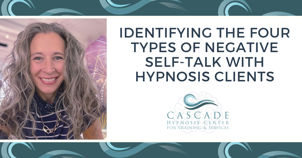 Identifying The Four Types Of Negative Self Talk With Hypnosis Clients Identifying The Four Types Of Negative Self Talk With Hypnosis Clients